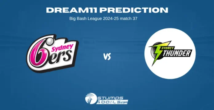 SIX vs THU 37th Match Dream11 Prediction