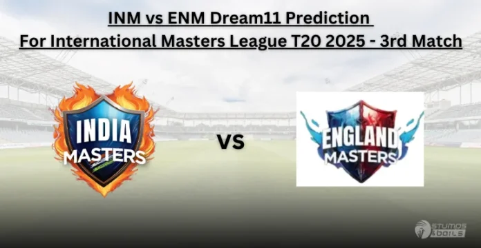 INM vs ENM 3rd Match Dream11 Prediction