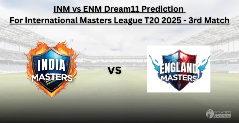 INM vs ENM 3rd Match Dream11 Prediction