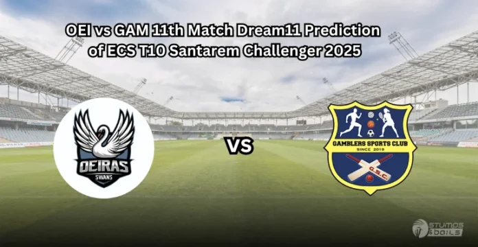 OEI vs GAM 11th Match Dream11 Prediction