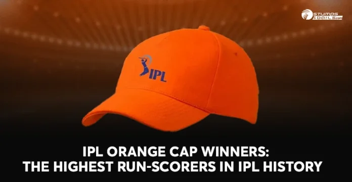 Orange Cap Winners List in IPL History