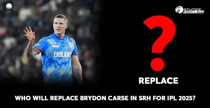Who will Replace Brydon Carse in SRH for IPL 2025