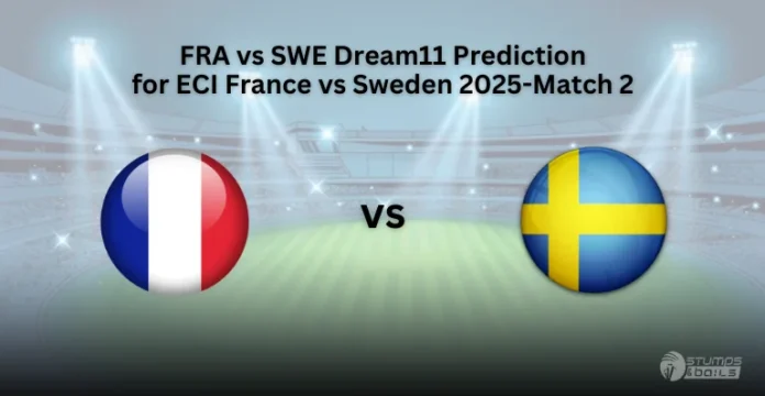 FRA vs SWE 2nd Match Dream11 Prediction