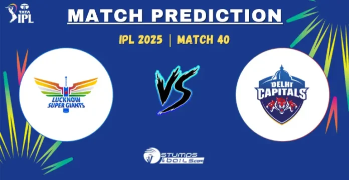 LSG vs DC Match Prediction 40th Match Today