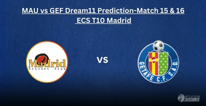 MAU vs GEF Dream11 Prediction Match 15 & 16