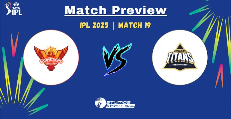 SRH vs GT IPL 2025 19th Match Preview