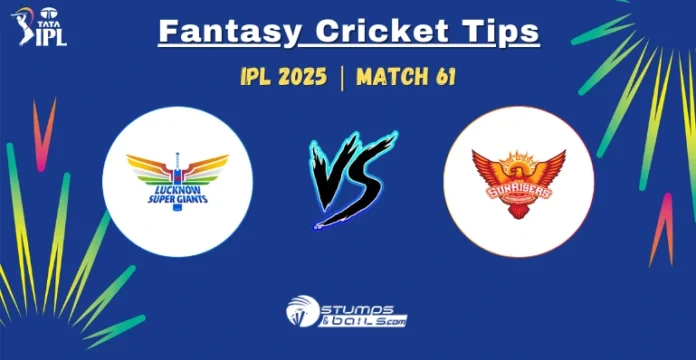 LSG vs SRH Fantasy Cricket Tips Today match 61