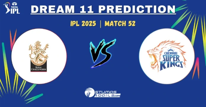 RCB vs CHE Dream11 Prediction 52nd Match of IPL 2025