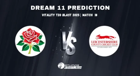 LAN vs LEI Dream11 Prediction, Pitch Report, Playing XI – Vitality Blast 2025 Match 18