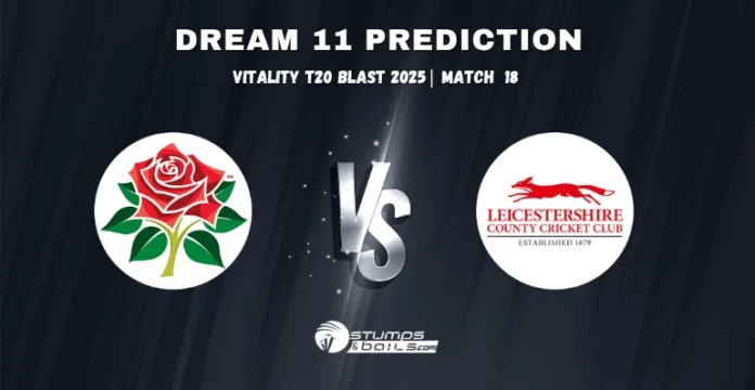 LAN vs LEI 18th Match Dream11 Prediction