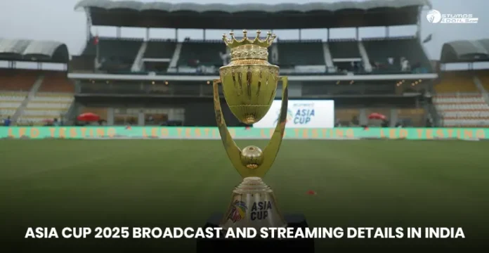 Asia Cup 2025 Broadcast and Streaming Details in India