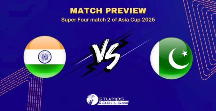 IND vs PAK 2nd Match Super Four Preview