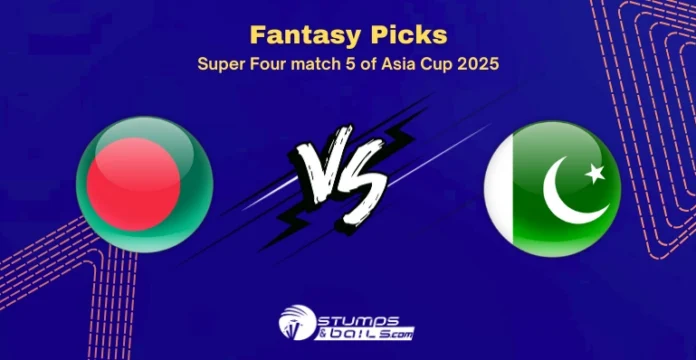 BAN vs PAK Fantasy Tips for Asia Cup 2025 Super Four