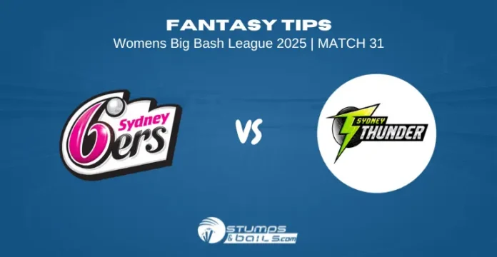 Sydney Sixers Women vs Sydney Thunder Women Fantasy Tips – 31st Match, WBBL 2025 SS-W vs ST-W 31st Match Fantasy Tips
