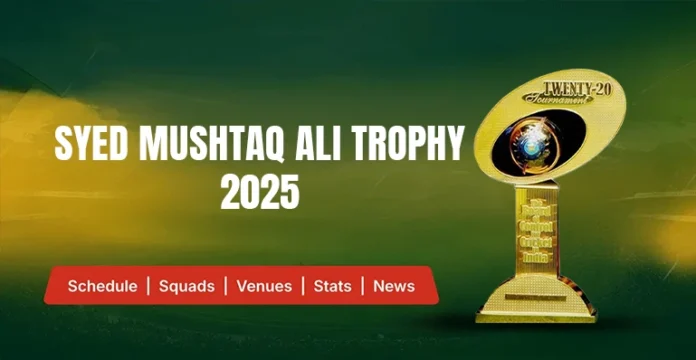 Syed Mushtaq Ali Trophy 2025 Schedule